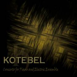 Kotebel : Concerto for Piano and Electric Ensemble